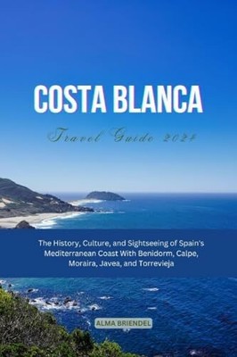 COSTA BLANCA TRAVEL GUIDE 2024: The History, Buch Independently published