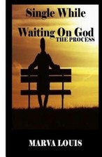 Single While Waiting on God.: The Process by MS Marva Louis [Paperback]