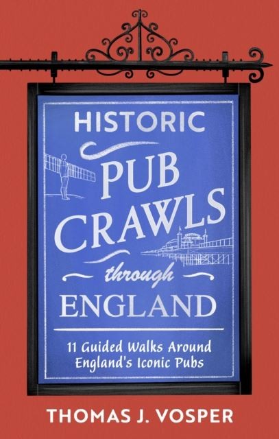 Historic Pub Crawls Through England by Thomas J. Vosper Hardback