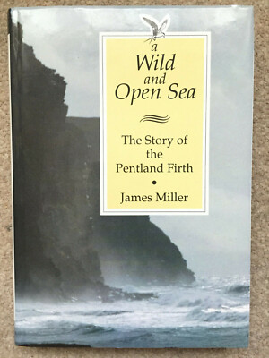 A Wild and Open Sea: The Story of the Pentland Firth James Miller 1st Edit 1994