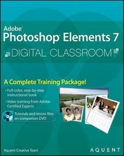Adobe Photoshop Elements 7 Digital Classroom by Aquent Creative Team