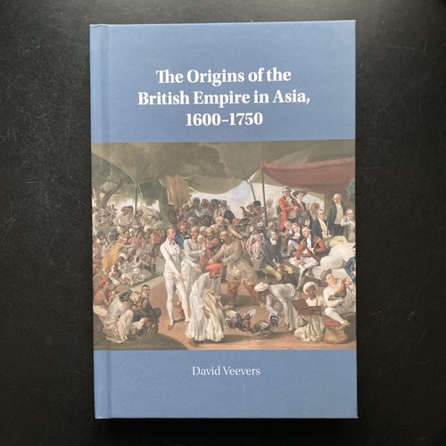 The Origins of the British Empire in Asia: 1600-1750 by D. Veevers (Hardcover)