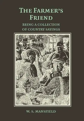 W. S. Manfield (u. a.) | The Farmer's Friend or Wise Saws and Modern Instances