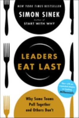 Leaders Eat Last : Why Some Teams Pull Together and Others Don't