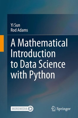 A Mathematical Introduction to Data Science with Python | Yi Sun (u. a.) | Buch