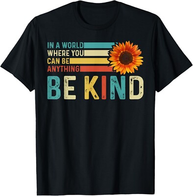 In A World Where You Can Be Anything Be Kind - Kindness Gift Unisex T-Shirt