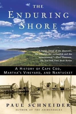The Enduring Shore : A History of Cape Cod, Martha's Vineyard, an