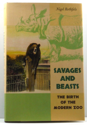 Savages and Beasts The Birth of the Modern Zoo Hardcover by Nigel Rothfels VGC