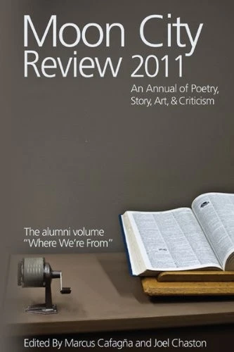 MOON CITY REVIEW 2011: AN ANNUAL OF POETRY, STORY, ART, By Marcus Cafagna & Joel