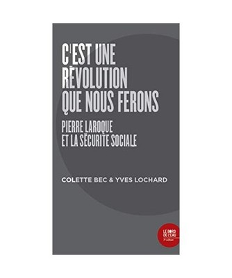 C'est une révolution que nous ferons: Pierre Laroque et la sécurité sociale, 