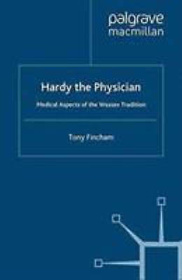 Hardy the Physician : Medical Aspects of the Wessex Tradition by T. Fincham ...