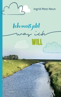 Ingrid Metz-Neun | Ich weiß jetzt, was ich will | Taschenbuch | Deutsch (2020)