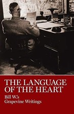 The Language of the Heart: Bill W.'s Grapevine Writings by Bill W. NEW BOOK
