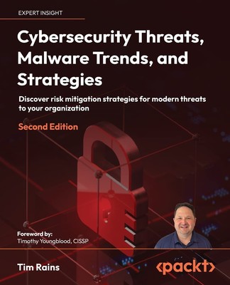 Cybersecurity Threats, Malware Trends, and Strategies: Discover risk mitigat...
