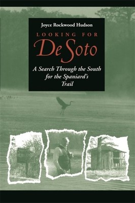 Looking for De Soto : A Search Through the South for the Spaniard's Trail, Pa...