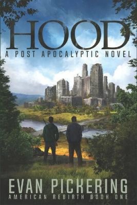 Hood: A Post Apocalyptic Novel (American Rebirth) by Evan Pickering