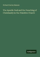 The Apostle Paul And The Preaching Of Christianity In The Primitive Church Richa