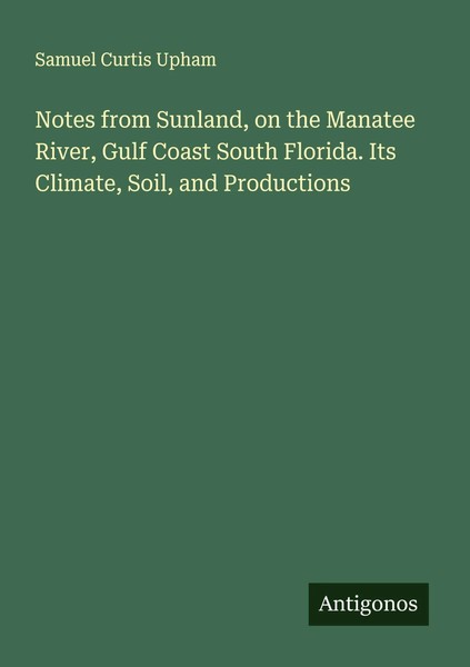 Samuel Curtis Upham | Notes From Sunland, On The Manatee River, Gulf Coast...-image