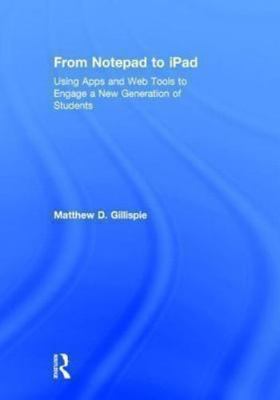 From Notepad to iPad : Using Apps and Web Tools to Engage a New Generation of...
