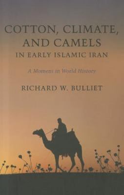 Cotton, Climate, and Camels in Early Islamic Iran : A Moment in World History...