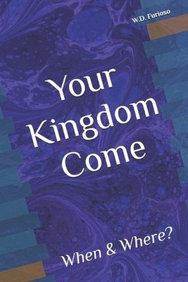 Your Kingdom Come: When & Where? by Frances Furioso Paperback Book