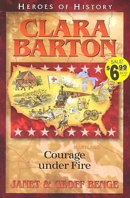 Heroes of History - Clara Barton : Courage under Fire by Janet Benge and ...
