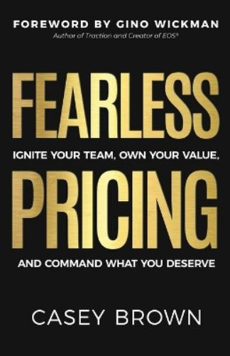 Casey Brown Gino Wickman Fearless Pricing (Tascabile)