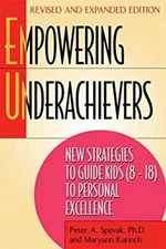 Empowering Underachievers : New Strategies to Guide Kids 8-18 to