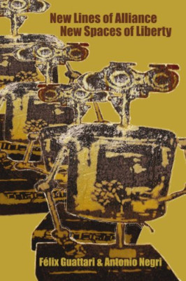 New Lines of Alliance, New Spaces of Liberty - Paperback NEW Guattari, Felix 201