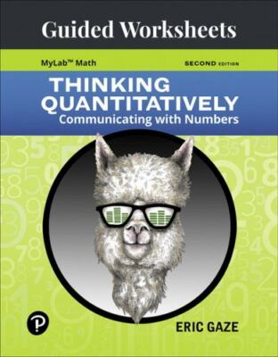Guided Worksheets for Thinking Quantitatively : Communicating with Numbers by...