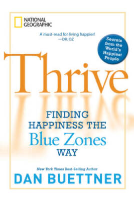 Thrive: Finding Happiness the Blue Zones Way - Paperback By Buettner, Dan - GOOD