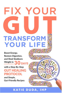 Fix Your Gut Transform Your Life: Boost Energy, Restore Digestion, and Shed Stub
