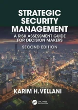 Strategic Security Management: A Risk Assessment Guide for Decision Makers, Seco