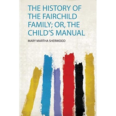 History of the Fairchild Family; Or, the Child's Manual -  NEW Mary Martha She 2