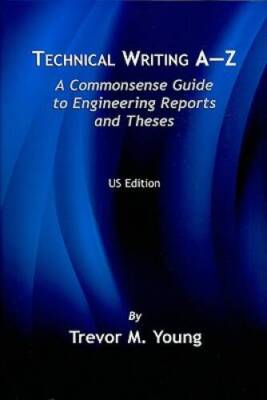 Technical Writing A-Z: A Commonsense Guide to Engineering Reports and - GOOD
