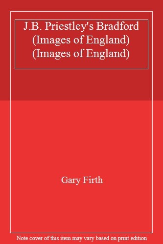 J.B. Priestley's Bradford (Images of England) (Images of England