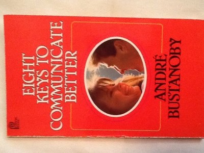 EIGHT KEYS TO COMMUNICATE BETTER By Andre Bustanoby