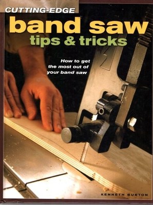 Cutting-Edge band saw tips & tricks: How to get the most out of your band-s Book