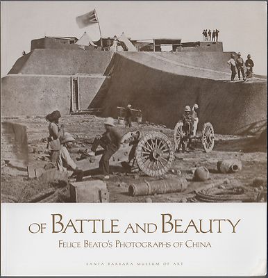 Of Battle and Beauty: Felice Beato's Photographs of China by D Harris (1999) 1ST