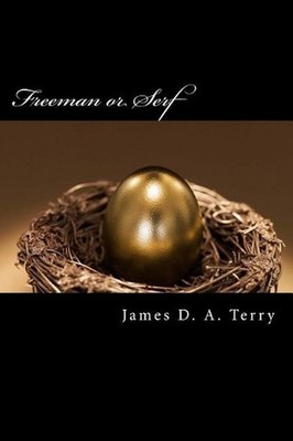Freeman or Serf: The Road to Financial Freedom by James D.A. Terry (English) Pap