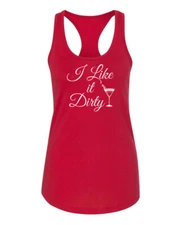 Tank Top I Like It Dirty Shirt Womens Size Funny Drinking Tee Perfect Gift Party