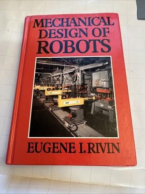 Mechanical Design of Robots By Eugene I. Rivin, 1988 Hardcover