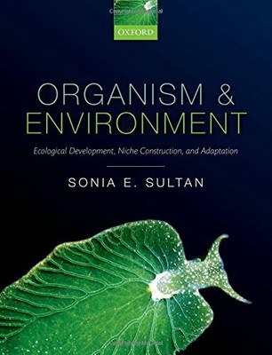 ORGANISM AND ENVIRONMENT: ECOLOGICAL DEVELOPMENT, NICHE By Sonia E. Sultan *NEW*