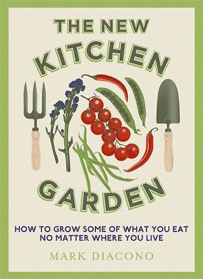 The New Kitchen Garden: How to Grow Some of What You Eat No Matter Where You...