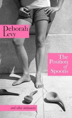 Deborah Levy The Position of Spoons (Hardback) (UK IMPORT)