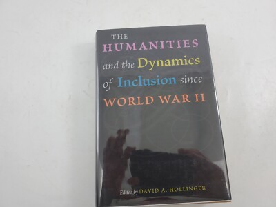 The Humanities and the Dynamics of Inclusion since World War II by David A. Holl