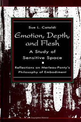 Emotion, Depth, and Flesh: A Study of Sensitive Space: Reflections on Merleau-Po