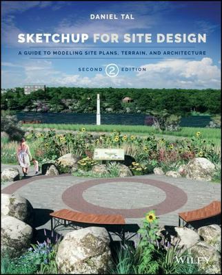 Sketchup for Site Design: A Guide to Modeling Site Plans, Terrain, and...