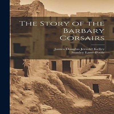 The Story of the Barbary Corsairs Stanley Lane-Poole Hardcover Cr