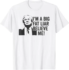 I'm a Big Fat Liar Believe Me Sarcastic Boastful Trump Meme T-Shirt
